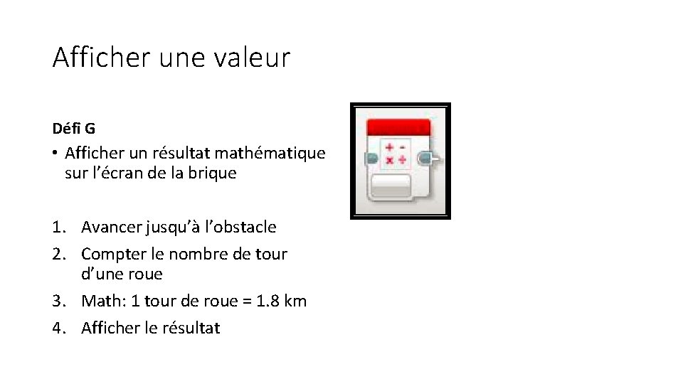 Afficher une valeur Défi G • Afficher un résultat mathématique sur l’écran de la