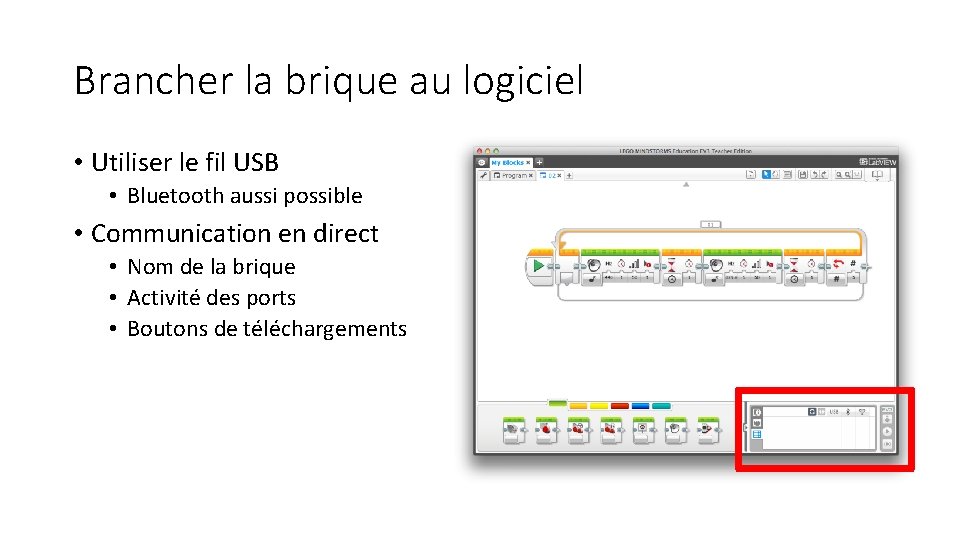 Brancher la brique au logiciel • Utiliser le fil USB • Bluetooth aussi possible