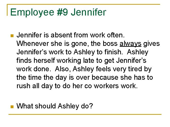 Employee #9 Jennifer n Jennifer is absent from work often. Whenever she is gone,