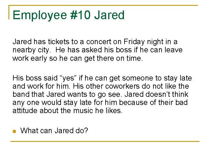 Employee #10 Jared has tickets to a concert on Friday night in a nearby