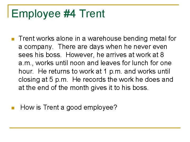 Employee #4 Trent n n Trent works alone in a warehouse bending metal for