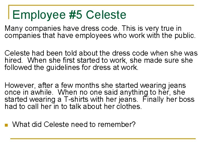 Employee #5 Celeste Many companies have dress code. This is very true in companies