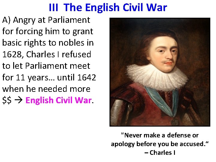 III The English Civil War A) Angry at Parliament forcing him to grant basic