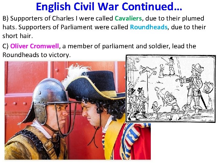 English Civil War Continued… B) Supporters of Charles I were called Cavaliers, due to