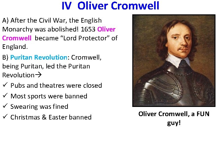 IV Oliver Cromwell A) After the Civil War, the English Monarchy was abolished! 1653