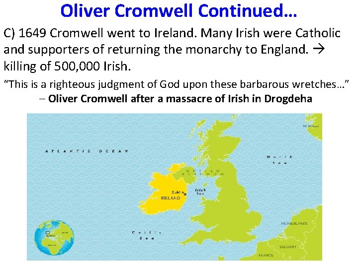 Oliver Cromwell Continued… C) 1649 Cromwell went to Ireland. Many Irish were Catholic and