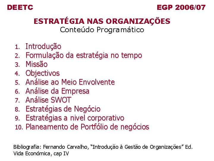 DEETC EGP 2006/07 ESTRATÉGIA NAS ORGANIZAÇÕES Conteúdo Programático 1. 2. 3. 4. 5. 6.