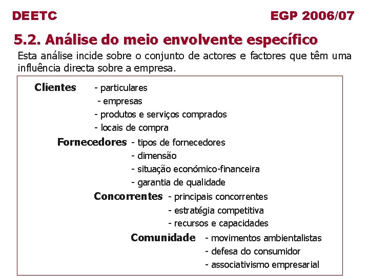 DEETC EGP 2006/07 5. 2. Análise do meio envolvente específico Esta análise incide sobre