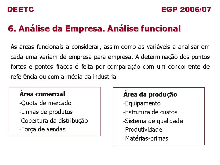 DEETC EGP 2006/07 6. Análise da Empresa. Análise funcional As áreas funcionais a considerar,