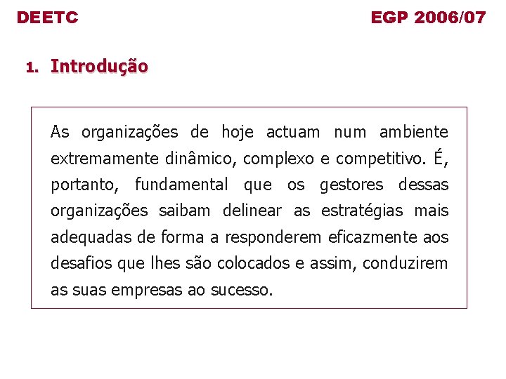 DEETC 1. EGP 2006/07 Introdução As organizações de hoje actuam num ambiente extremamente dinâmico,