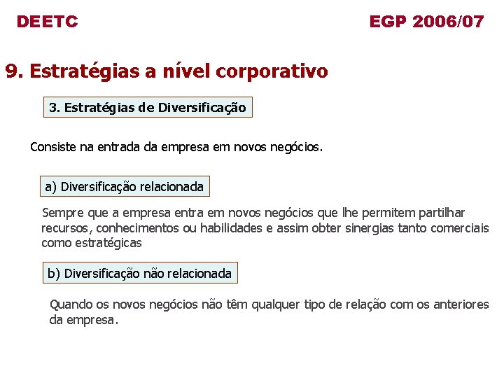 DEETC EGP 2006/07 9. Estratégias a nível corporativo 3. Estratégias de Diversificação Consiste na