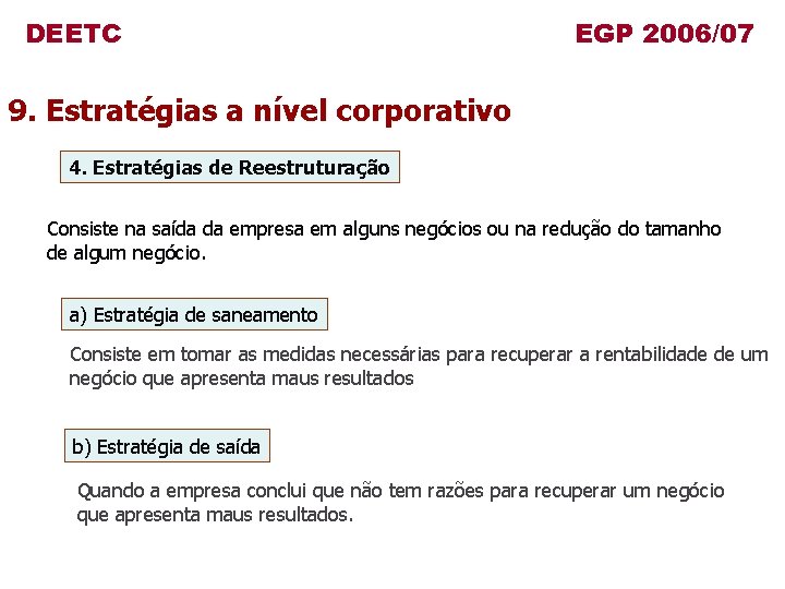 DEETC EGP 2006/07 9. Estratégias a nível corporativo 4. Estratégias de Reestruturação Consiste na