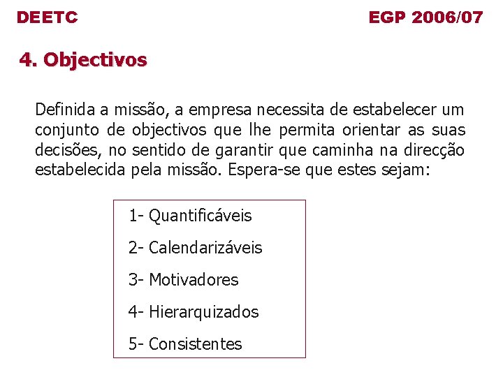 DEETC EGP 2006/07 4. Objectivos Definida a missão, a empresa necessita de estabelecer um