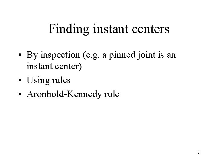 Finding instant centers • By inspection (e. g. a pinned joint is an instant