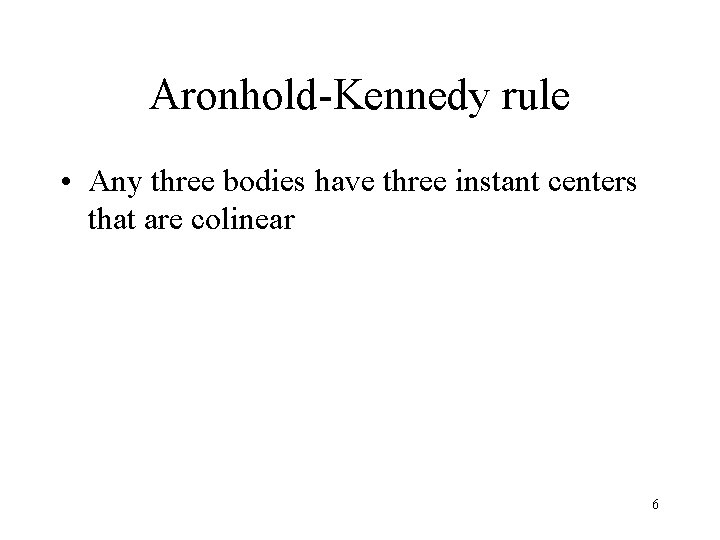 Aronhold-Kennedy rule • Any three bodies have three instant centers that are colinear 6