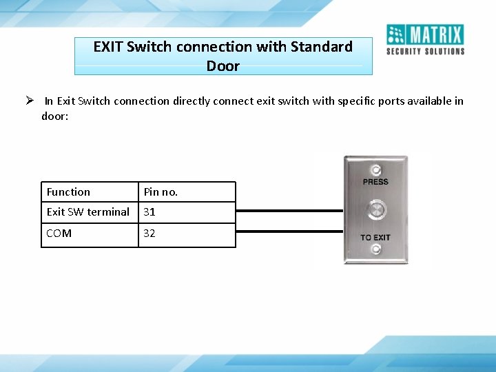 EXIT Switch connection with Standard Door Ø In Exit Switch connection directly connect exit