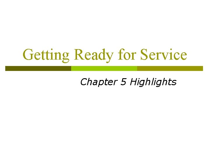 Getting Ready for Service Chapter 5 Highlights 