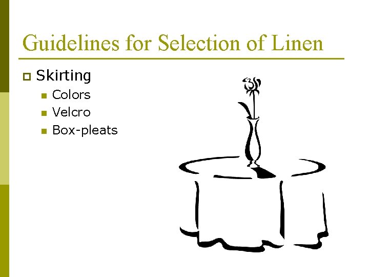 Guidelines for Selection of Linen p Skirting n n n Colors Velcro Box-pleats 