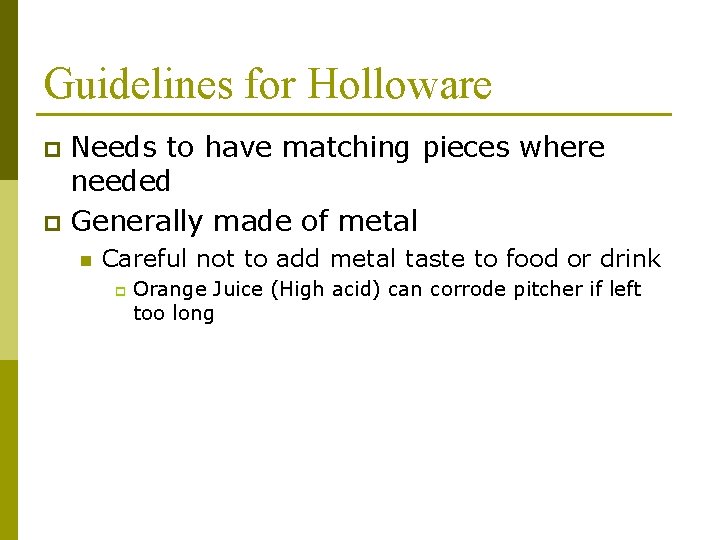 Guidelines for Holloware Needs to have matching pieces where needed p Generally made of