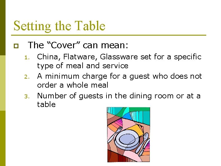 Setting the Table p The “Cover” can mean: 1. 2. 3. China, Flatware, Glassware