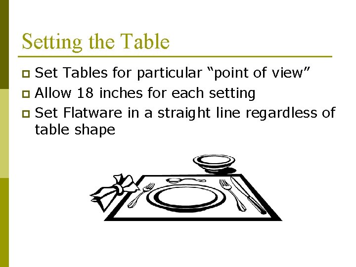 Setting the Table Set Tables for particular “point of view” p Allow 18 inches