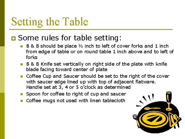 Setting the Table p Some rules for table setting: n n n B &