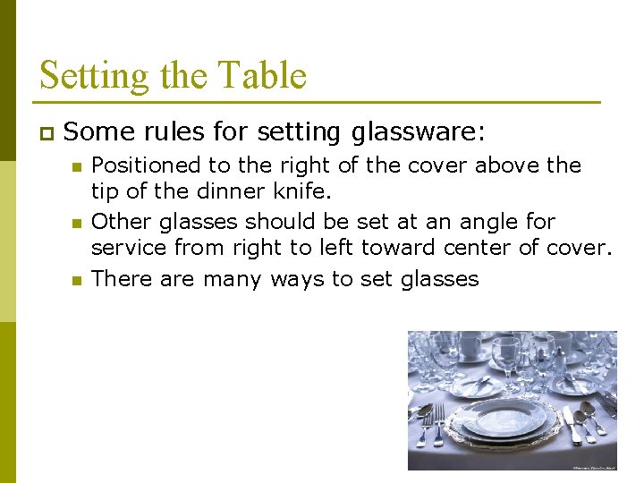 Setting the Table p Some rules for setting glassware: n n n Positioned to