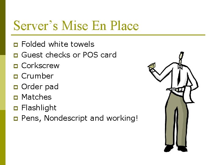 Server’s Mise En Place p p p p Folded white towels Guest checks or