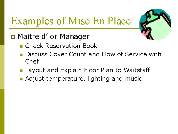 Examples of Mise En Place p Maitre d’ or Manager n n Check Reservation