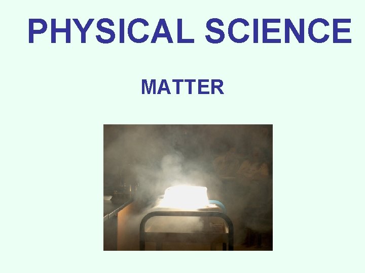  PHYSICAL SCIENCE MATTER 