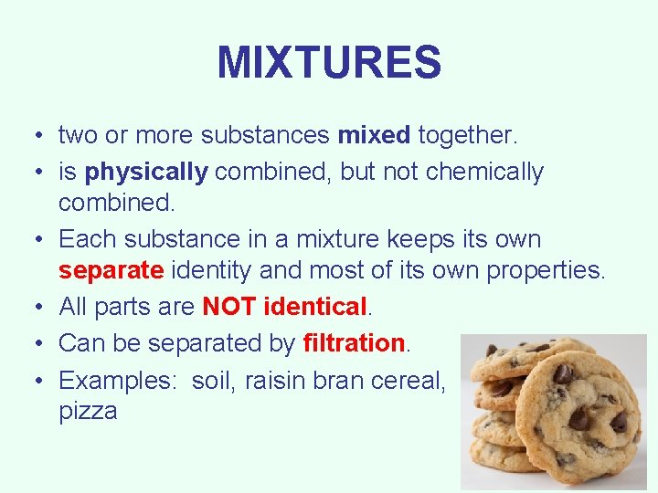 MIXTURES • two or more substances mixed together. • is physically combined, but not