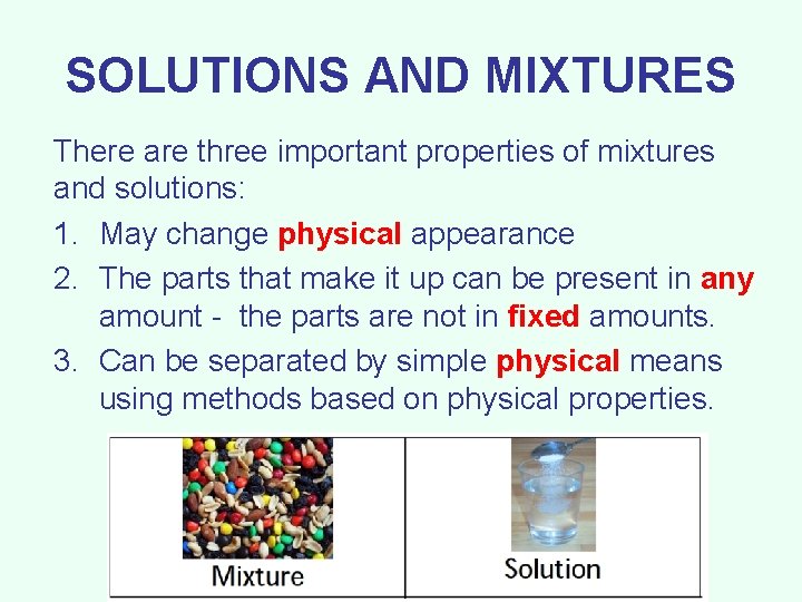 SOLUTIONS AND MIXTURES There are three important properties of mixtures and solutions: 1. May