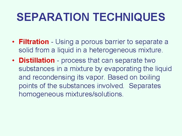 SEPARATION TECHNIQUES • Filtration - Using a porous barrier to separate a solid from