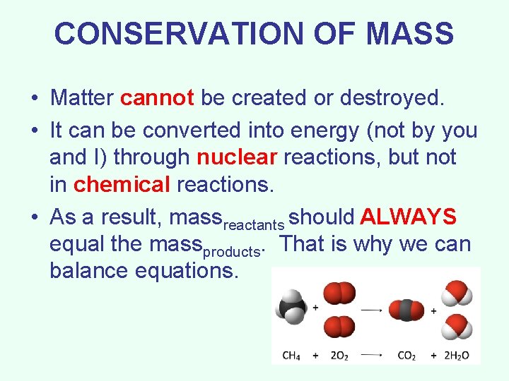 CONSERVATION OF MASS • Matter cannot be created or destroyed. • It can be