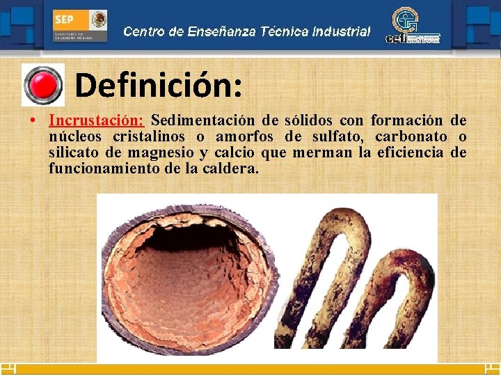 Definición: • Incrustación: Sedimentación de sólidos con formación de núcleos cristalinos o amorfos de