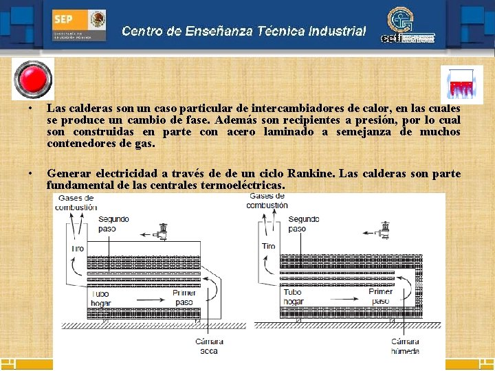  • Las calderas son un caso particular de intercambiadores de calor, en las