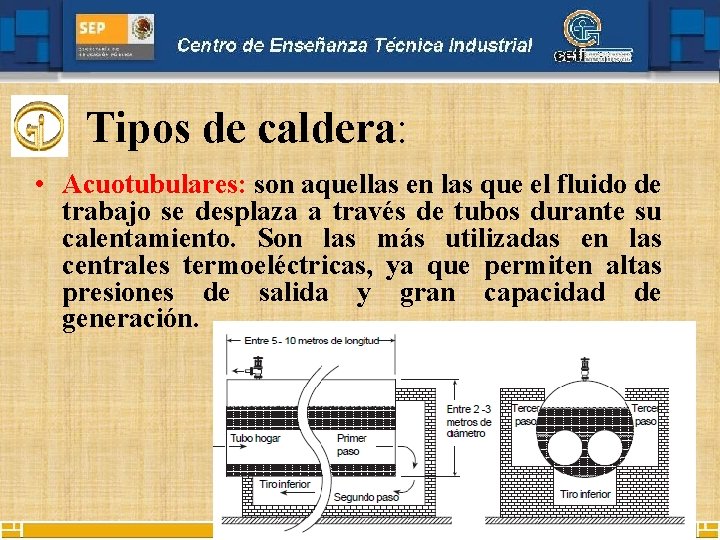 Tipos de caldera: • Acuotubulares: son aquellas en las que el fluido de trabajo