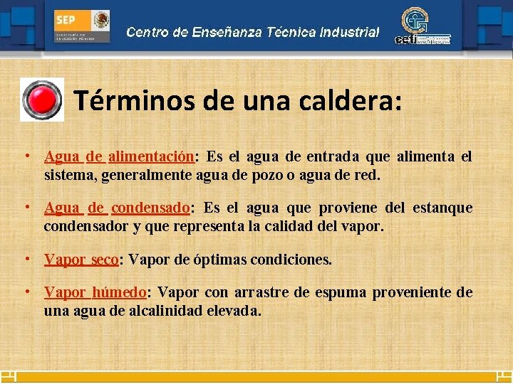 Términos de una caldera: • Agua de alimentación: Es el agua de entrada que