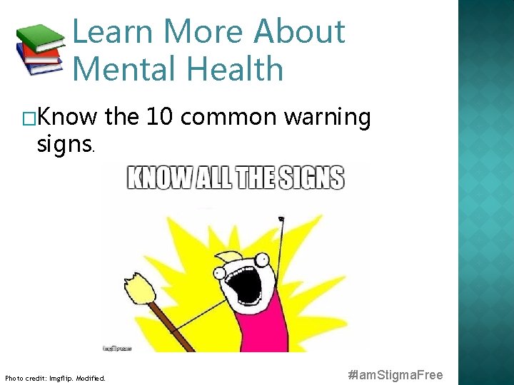 Learn More About Mental Health �Know signs. the 10 common warning Photo credit: Imgflip.