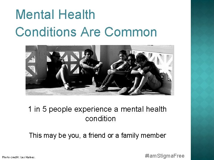 Mental Health Conditions Are Common 1 in 5 people experience a mental health condition