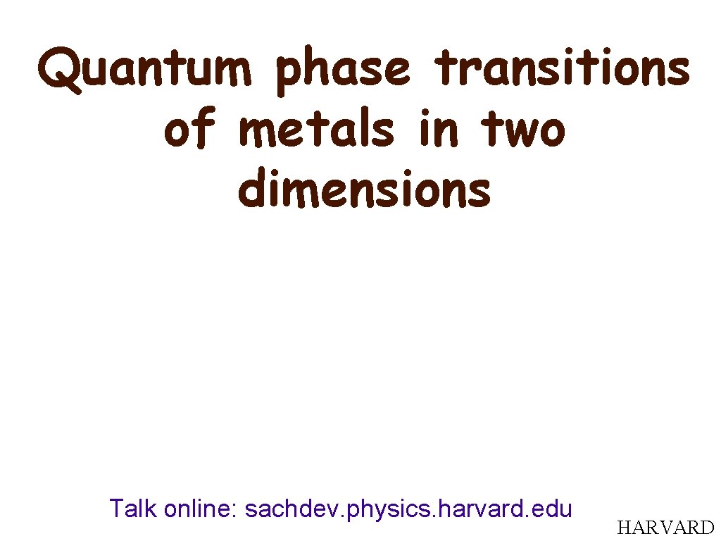 Quantum phase transitions of metals in two dimensions Talk online: sachdev. physics. harvard. edu