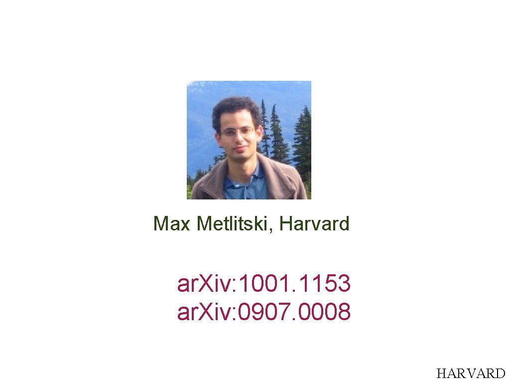 Max Metlitski, Harvard ar. Xiv: 1001. 1153 ar. Xiv: 0907. 0008 HARVARD 