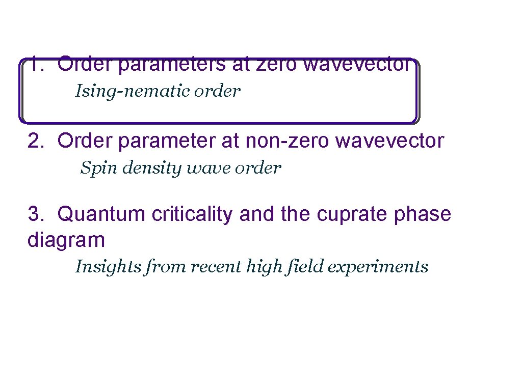 1. Order parameters at zero wavevector Ising-nematic order 2. Order parameter at non-zero wavevector