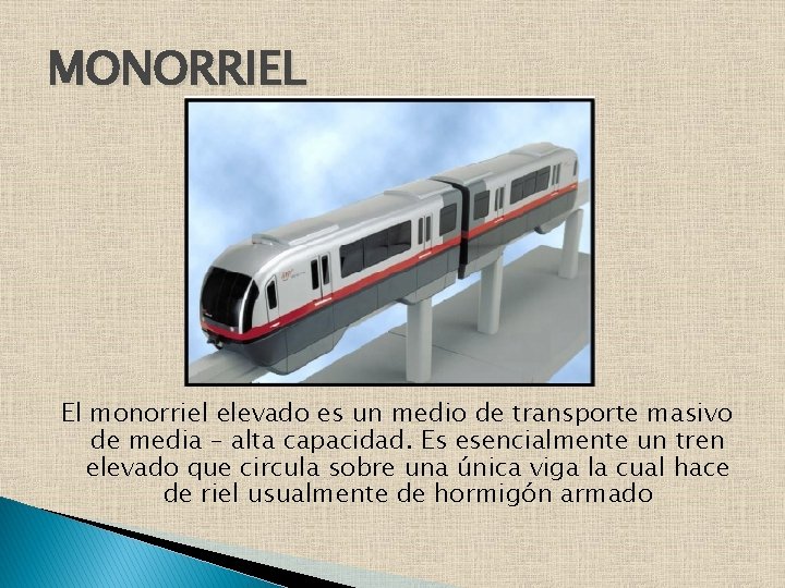 MONORRIEL El monorriel elevado es un medio de transporte masivo de media – alta