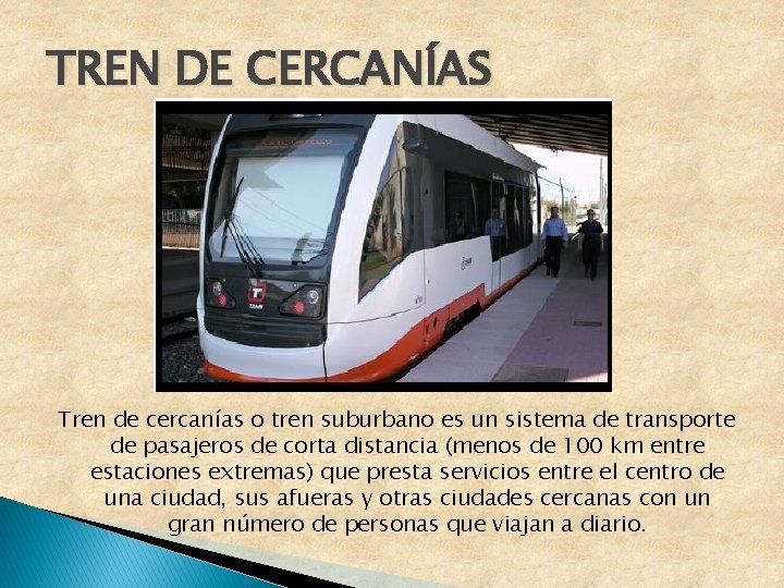 TREN DE CERCANÍAS Tren de cercanías o tren suburbano es un sistema de transporte