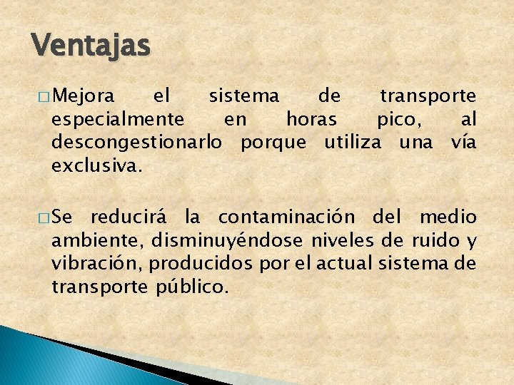 Ventajas � Mejora el sistema de transporte especialmente en horas pico, al descongestionarlo porque