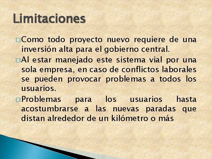 Limitaciones � Como todo proyecto nuevo requiere de una inversión alta para el gobierno