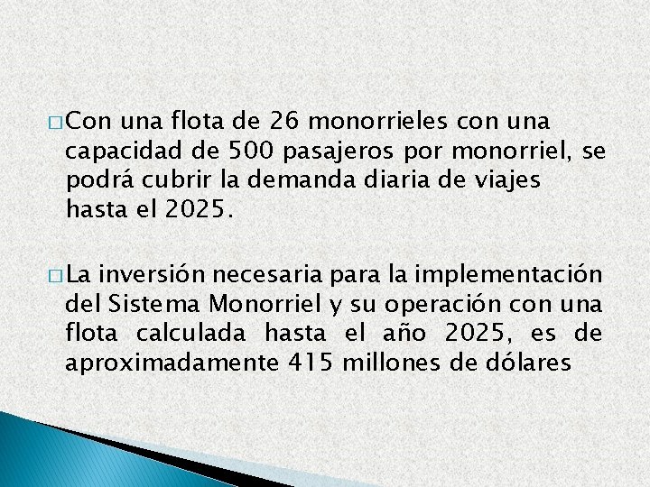 � Con una flota de 26 monorrieles con una capacidad de 500 pasajeros por