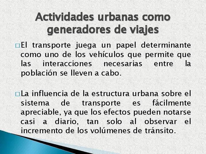 Actividades urbanas como generadores de viajes � El transporte juega un papel determinante como