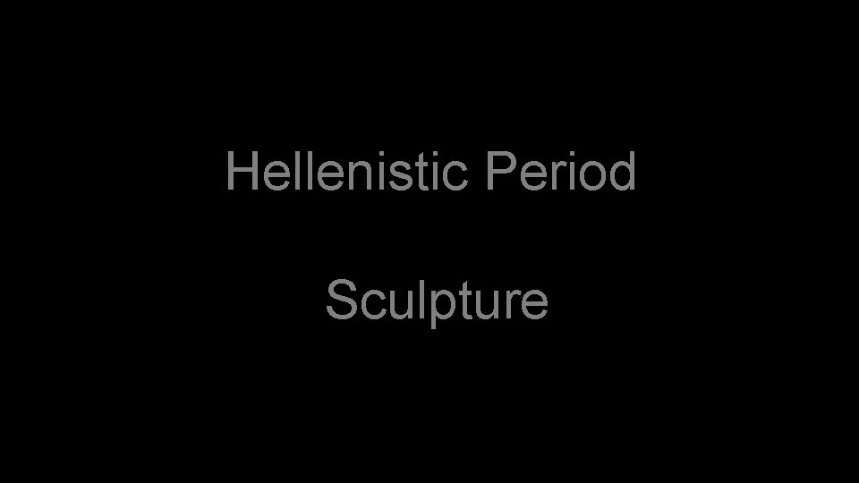 Hellenistic Period Sculpture 